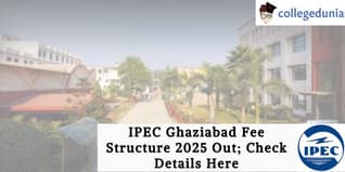 IPEC Ghaziabad Fee Structure 2025 Out; Check Details Here